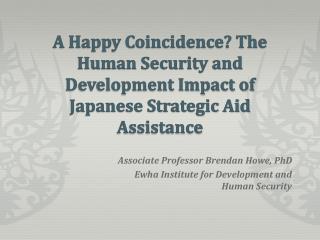 A Happy Coincidence? The Human Security and Development Impact of Japanese Strategic Aid Assistance