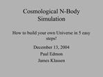 Cosmological N-Body Simulation How to build your own Universe in 5 easy steps
