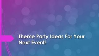 Theme Party Ideas For Your Next Event!