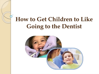 How to Get Children to Like Going to the Dentist