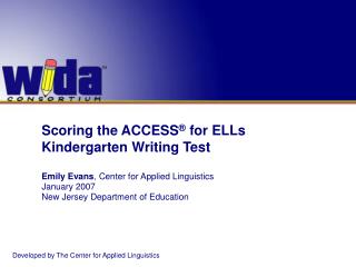 Scoring the ACCESS ® for ELLs Kindergarten Writing Test