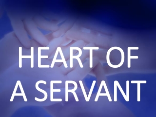 HEART OF A SERVANT