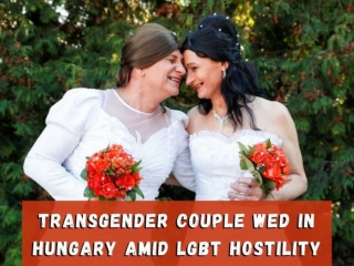Transgender couple wed in Hungary amid LGBT hostility