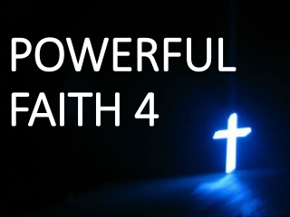 POWERFUL FAITH 4