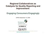 Regional Collaboratives as Catalysts for Quality Reporting and Improvement: Engaging Consumers Engagingly AHRQ Septemb