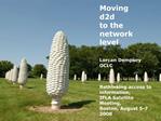 Moving d2d to the network level Lorcan Dempsey OCLC Rethinking access to information, IFLA Satellite Meeting, Boston,