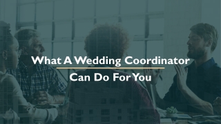 What A Wedding Coordinator Can Do For You