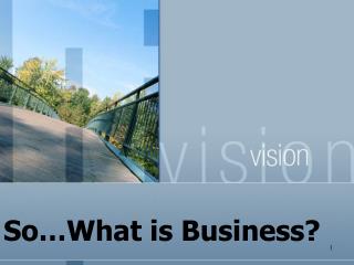 So…What is Business?