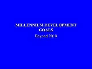 MILLENNIUM DEVELOPMENT GOALS Beyond 2010