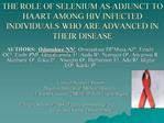 THE ROLE OF SELENIUM AS ADJUNCT TO HAART AMONG HIV INFECTED INDIVIDUALS WHO ARE ADVANCED IN THEIR DISEASE