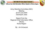 Army Standing Committee ASC Meeting 22-24 June 2004 Davenport, Iowa Report From the Regional Chief Information Office R