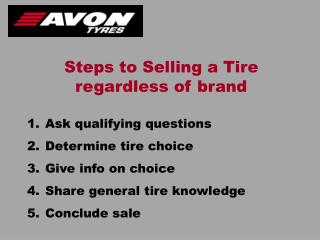 Ask qualifying questions Determine tire choice Give info on choice Share general tire knowledge Conclude sale