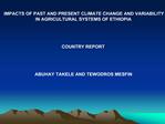 IMPACTS OF PAST AND PRESENT CLIMATE CHANGE AND VARIABILITY IN AGRICULTURAL SYSTEMS OF ETHIOPIA COUNTRY REPORT