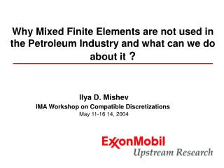 Ilya D. Mishev IMA Workshop on Compatible Discretizations May 11-16 14, 2004