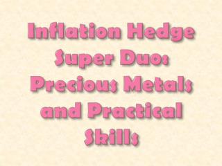 Inflation Hedge Super Duo: Precious Metals and Practical