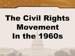 The Civil Rights Movement In the 1960s