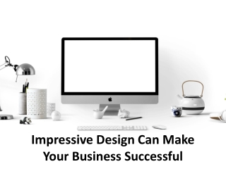 Impressive Design Can Make Your Business Successful