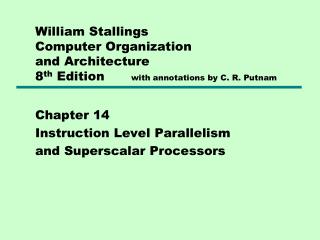 William Stallings Computer Organization and Architecture 8 th Edition	 with annotations by C. R. Putnam
