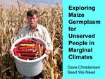 Exploring Maize Germplasm for Unserved People in Marginal Climates