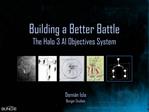 Building a Better Battle The Halo 3 AI Objectives System