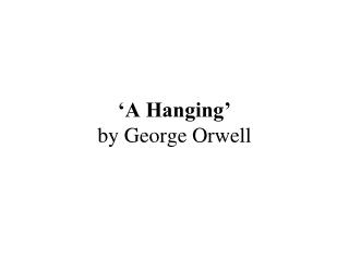 The idea of capital punishment in a hanging an essay by george orwell