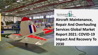 Aircraft Maintenance, Repair And Overhauling Services Market Demand and Opportunity 2021