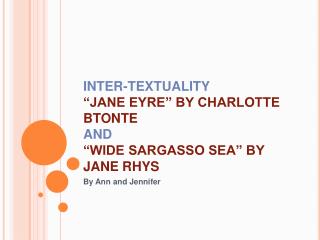 INTER-TEXTUALITY “JANE EYRE” BY CHARLOTTE BTONTE AND “WIDE SARGASSO SEA” BY JANE RHYS