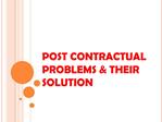 POST CONTRACTUAL PROBLEMS THEIR SOLUTION
