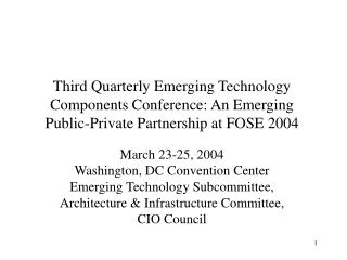 Third Quarterly Emerging Technology Components Conference: An Emerging Public-Private Partnership at FOSE 2004
