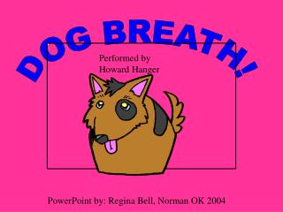 DOG BREATH!