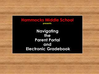 Hammocks Middle School presents: Navigating the Parent Portal and Electronic Gradebook