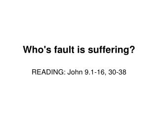 Who's fault is suffering?