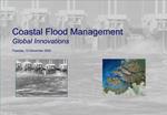 Coastal Flood Management Global Innovations Tuesday, 13 December 2005