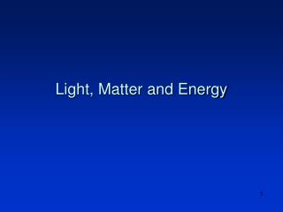 Light, Matter and Energy