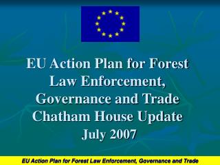 EU Action Plan for Forest Law Enforcement, Governance and Trade Chatham House Update July 2007