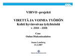 VIRVO -projekti VIRETT JA VOIMIA TY H N Kohti hyvinvoivaa ty yhteis v. 2004 2006 Case Oulun Diakonissalaitos Ja
