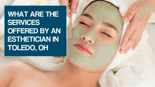 What Are The Services Offered By An Esthetician In Toledo OH