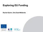 Exploring EU Funding Rachel Quinn, One East Midlands
