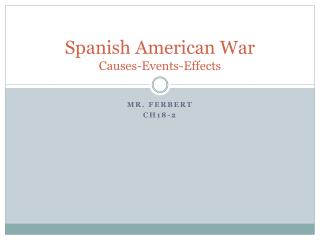 Spanish American War Causes-Events-Effects