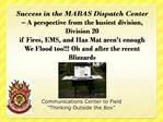 Success in the MABAS Dispatch Center A perspective from the busiest division, Division 20 if Fires, EMS, and Haz Mat a