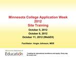 Minnesota College Application Week 2012 Site Training