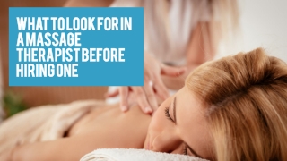 What To Look For In A Massage Therapist Before Hiring One