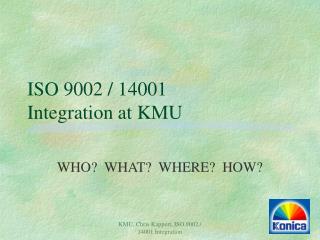 ISO 9002 / 14001 Integration at KMU