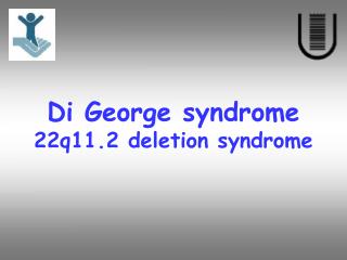 Di George syndrome 22q11.2 deletion syndrome