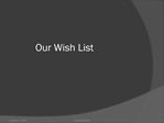 Our Wish List