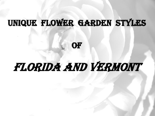 Unique Flower Garden Styles of Florida and Vermont