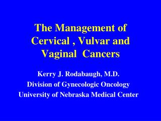 The Management of Cervical , Vulvar and Vaginal Cancers