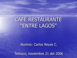 CAFÉ RESTAURANTE “ENTRE LAGOS”