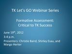 TK Let s GO Webinar Series Formative Assessment: Critical to TK Success