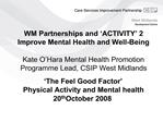 WM Partnerships and ACTIVITY 2 Improve Mental Health and Well-Being Kate O Hara Mental Health Promotion Programme Lea